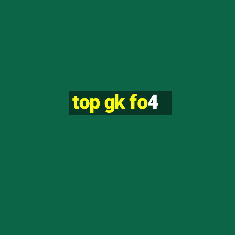 top gk fo4