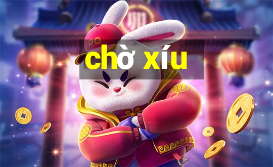 chờ xíu