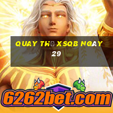 Quay thử XSQB ngày 29