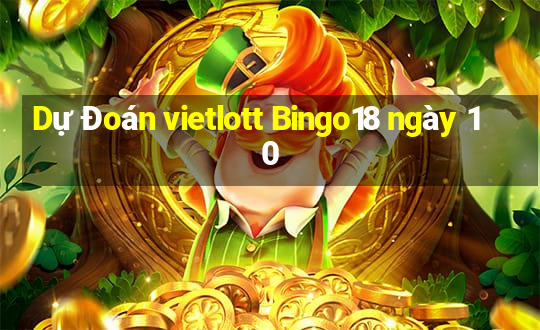 Dự Đoán vietlott Bingo18 ngày 10