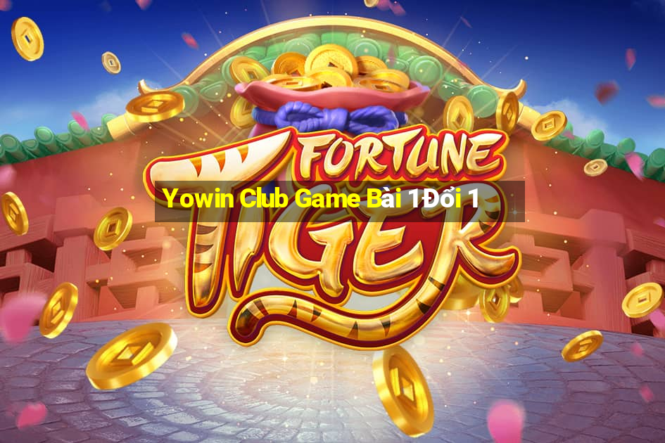 Yowin Club Game Bài 1 Đổi 1