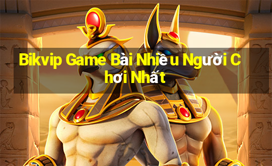 Bikvip Game Bài Nhiều Người Chơi Nhất