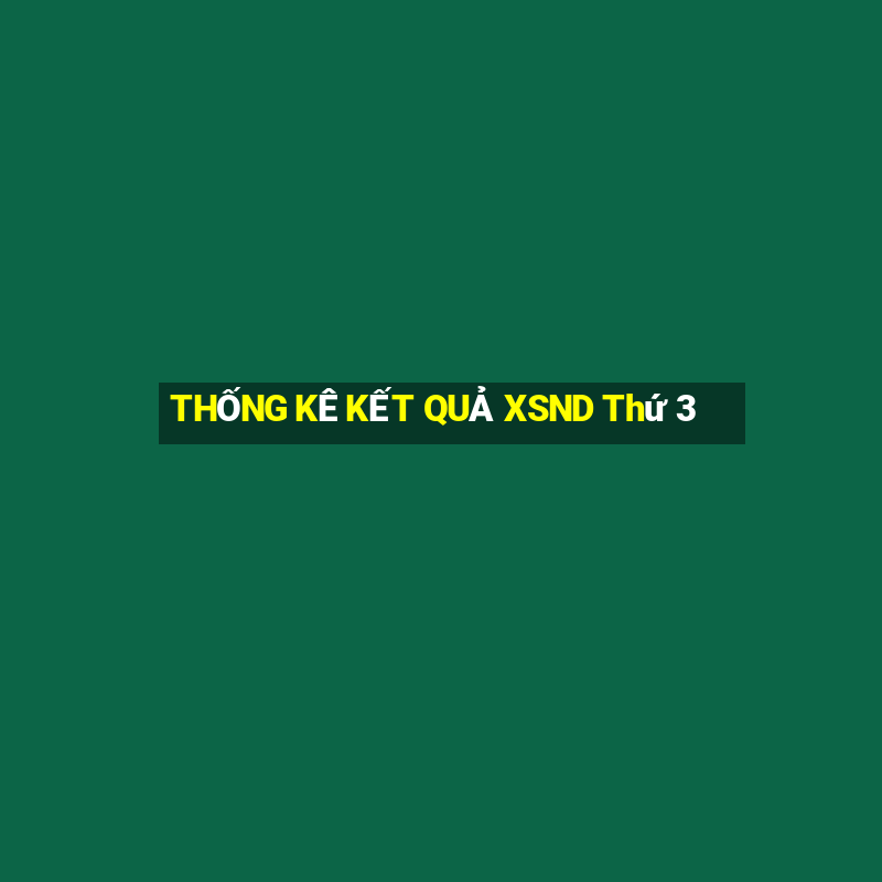 THỐNG KÊ KẾT QUẢ XSND Thứ 3