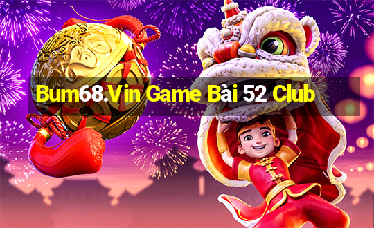 Bum68.Vin Game Bài 52 Club