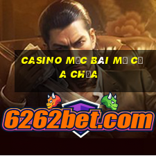 casino mộc bài mở cửa chưa