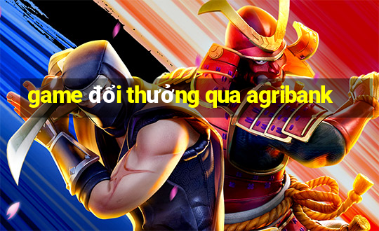 game đổi thưởng qua agribank