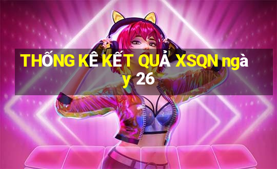 THỐNG KÊ KẾT QUẢ XSQN ngày 26