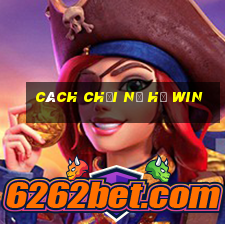 cách chơi nổ hũ win