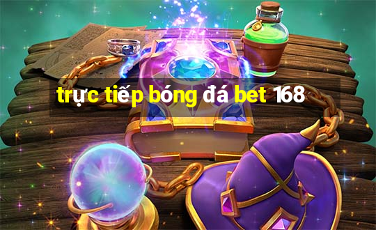 trực tiếp bóng đá bet 168