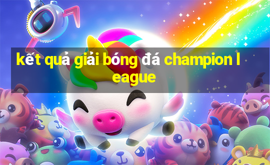 kết quả giải bóng đá champion league