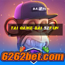 tai game bai 52fun