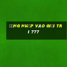 Đăng nhập vào giải trí 777