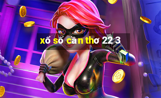 xổ số cần thơ 22 3