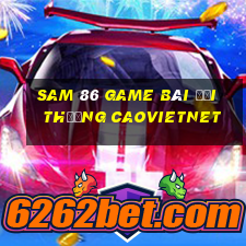 Sam 86 Game Bài Đổi Thưởng Caovietnet