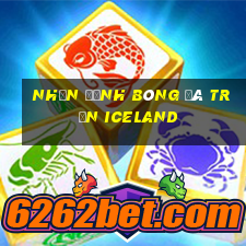 nhận định bóng đá trận iceland