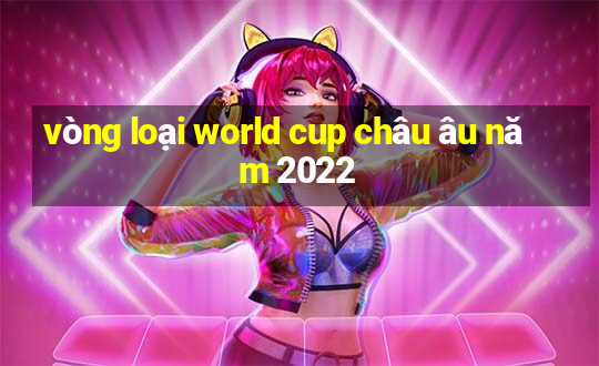 vòng loại world cup châu âu năm 2022