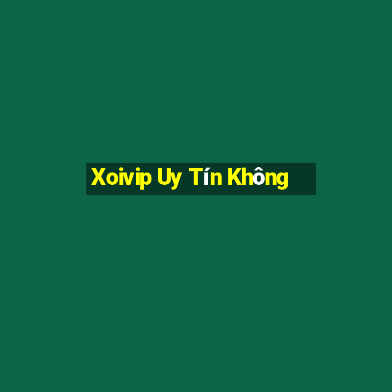 Xoivip Uy Tín Không