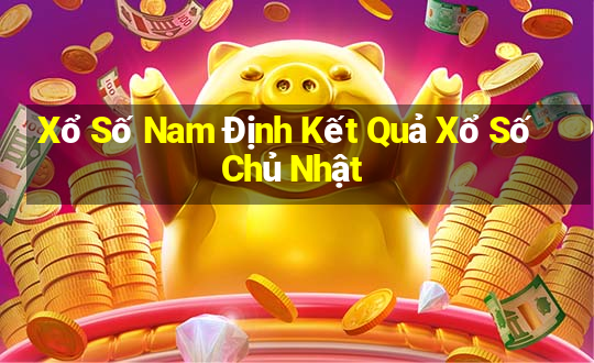 Xổ Số Nam Định Kết Quả Xổ Số Chủ Nhật