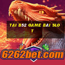 Tai B52 Game Bài Slot