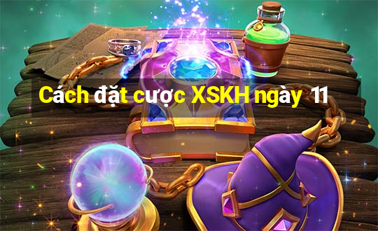 Cách đặt cược XSKH ngày 11