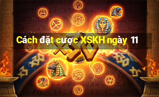 Cách đặt cược XSKH ngày 11