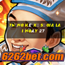 Thống kê Xổ Số gia lai ngày 27