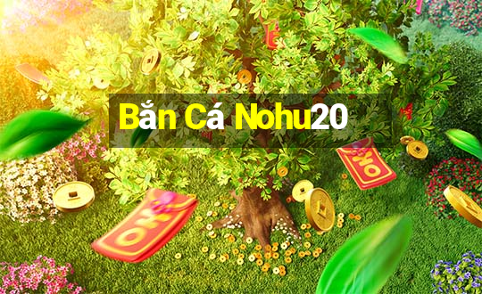 Bắn Cá Nohu20