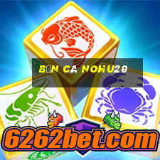 Bắn Cá Nohu20