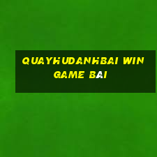 Quayhudanhbai Win Game Bài