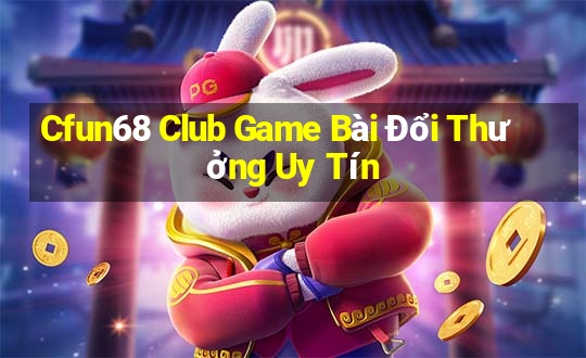 Cfun68 Club Game Bài Đổi Thưởng Uy Tín