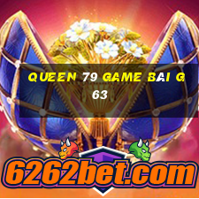 Queen 79 Game Bài G63