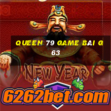 Queen 79 Game Bài G63