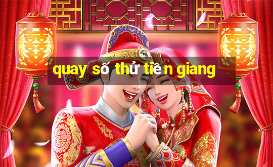 quay số thử tiền giang