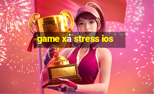 game xả stress ios