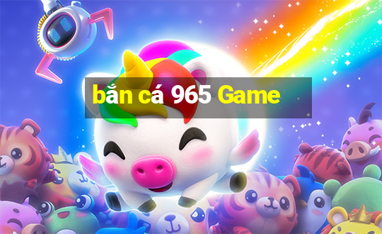 bắn cá 965 Game