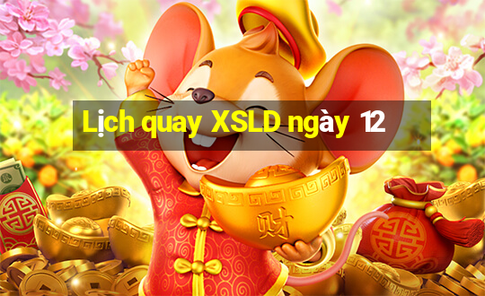 Lịch quay XSLD ngày 12