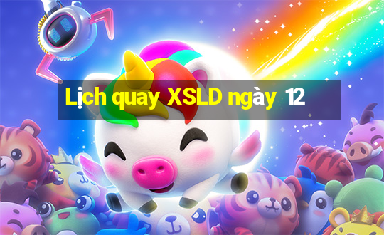 Lịch quay XSLD ngày 12