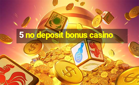 5 no deposit bonus casino