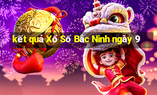 kết quả Xổ Số Bắc Ninh ngày 9