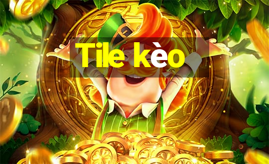 Tile kèo