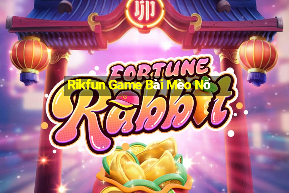 Rikfun Game Bài Mèo Nổ