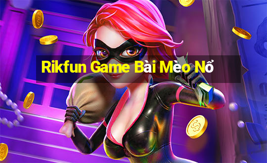 Rikfun Game Bài Mèo Nổ