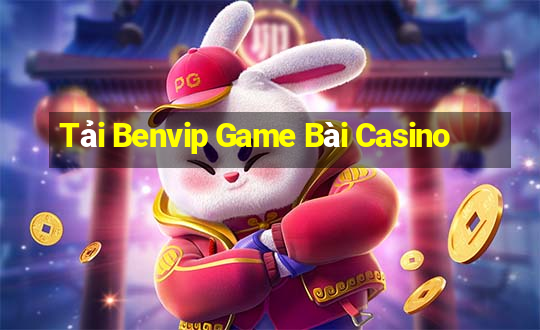 Tải Benvip Game Bài Casino