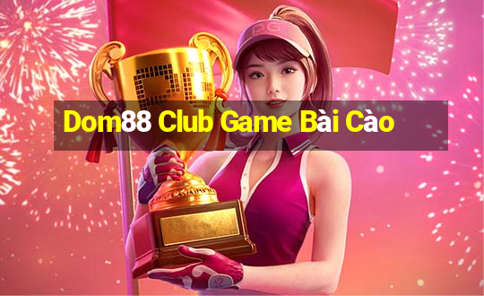 Dom88 Club Game Bài Cào