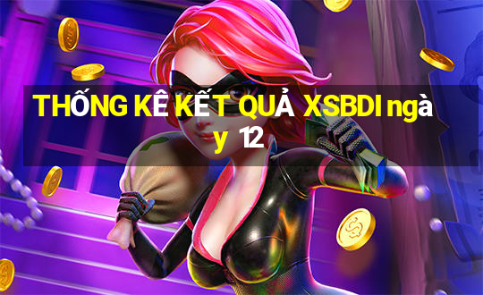 THỐNG KÊ KẾT QUẢ XSBDI ngày 12