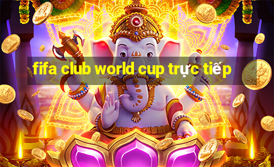 fifa club world cup trực tiếp