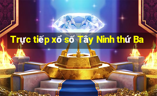 Trực tiếp xổ số Tây Ninh thứ Ba