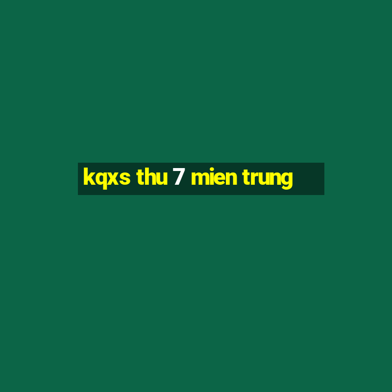 kqxs thu 7 mien trung