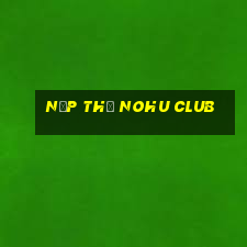 nạp thẻ nohu club