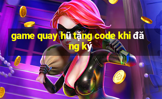 game quay hũ tặng code khi đăng ký